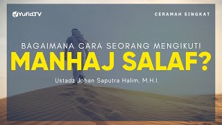 Arti Mengikuti Manhaj Salaf - Ustadz Johan Saputra Halim, M.H.I. - Ceramah Singkat
