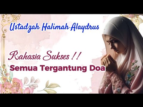 USTADZAH HALIMAH ALAYDRUS || KEKUATAN DOA MAMPU MENGUBAH TAKDIR