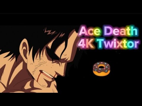 Ace death 4K Twixtor 🍩