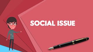 What is Social issue? Explain Social issue, Define Social issue, Meaning of Social issue