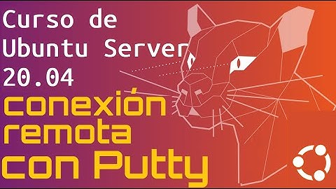 Curso de Ubuntu Server 20 desde cero para principiantes | CONEXION REMOTA [PUTTY]  (video 10)