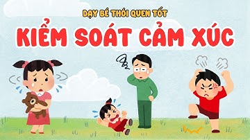 Dạy Bé Kiểm Soát Cảm Xúc - Bài Học Thú Vị Giúp Bé Hình Thành Thói Quen Tốt | Bubby Kids