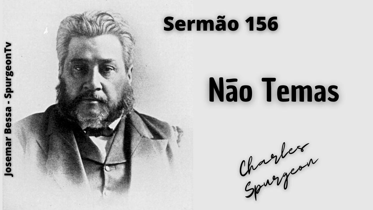 Não Temas | Sermão nº 156 | C. H. Spurgeon ( 1834 - 1892 )