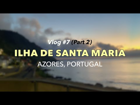 Vlog #7: Ilha de Santa Maria - Azores, Portugal (Part 2)