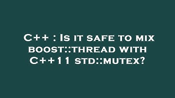 C++ : Is it safe to mix boost::thread with C++11 std::mutex?