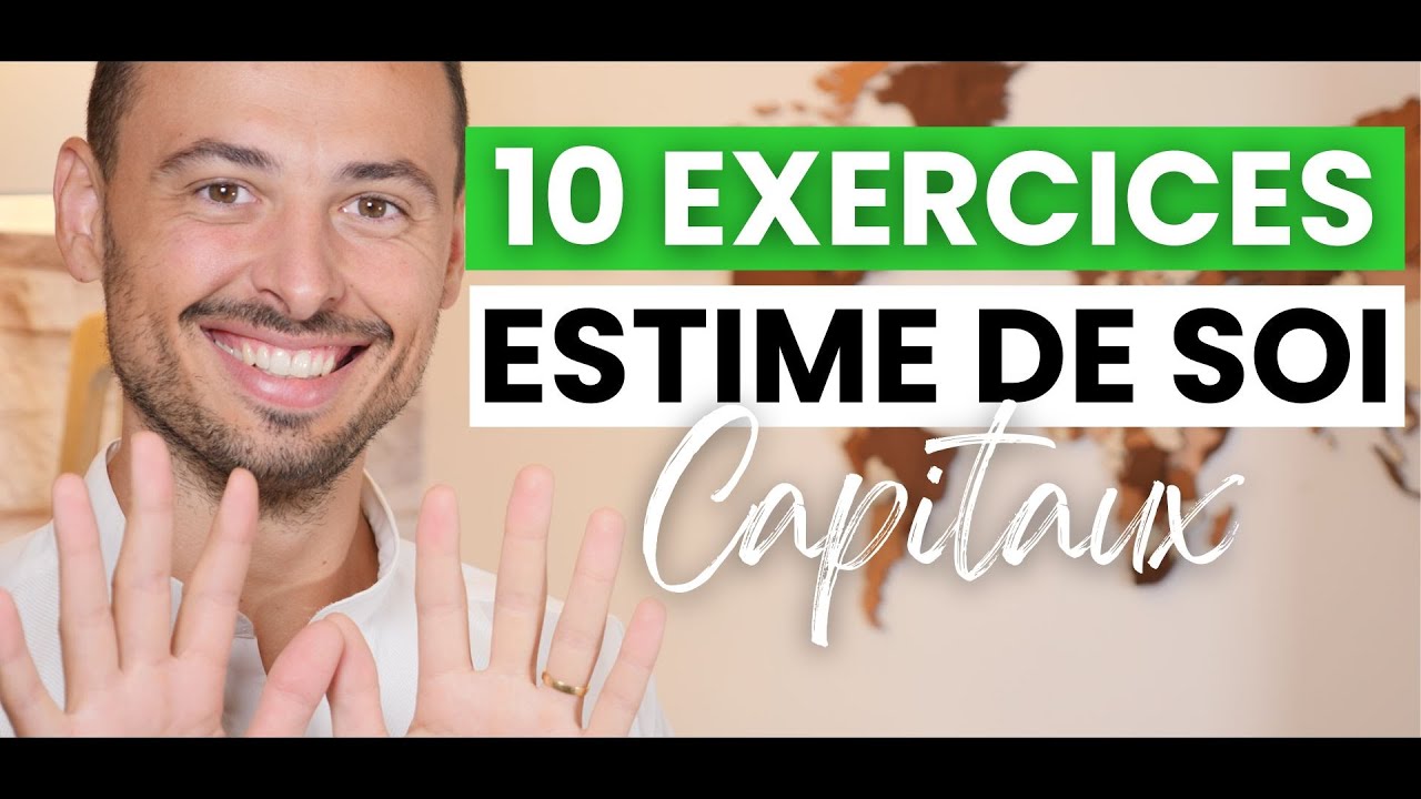 Comment RETROUVER et RENFORCER L’ESTIME DE SOI - 10 EXERCICES CAPITAUX (confiance en soi)