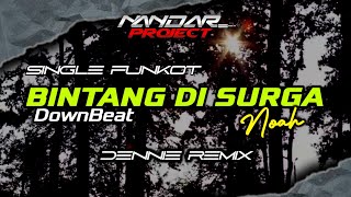 Funkot BINTANG DI SURGA Noah || By Dennie remix #downbeat