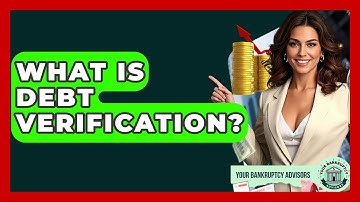 What Is Debt Verification? - Your Bankruptcy Advisors