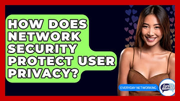 How Does Network Security Protect User Privacy? - Everyday-Networking