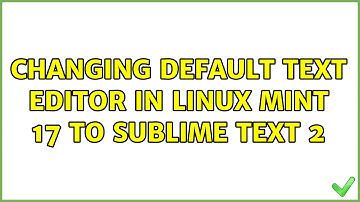 Changing Default Text Editor in Linux Mint 17 to Sublime Text 2