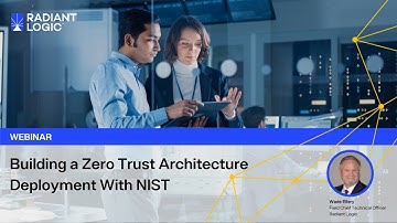 Radiant Logic Webinar: Building a Zero Trust Architecture Deployment with NIST