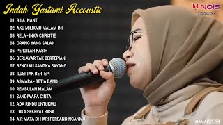 Indah Yastami Full Album 'BILA NANTI, AKU MILIKMU MALAM INI' Lagu Galau Viral Tiktok 2024