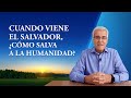 Serie de sermones: En busca de la fe verdadera｜Cuando viene el Salvador, ¿cómo salva a la humanidad?