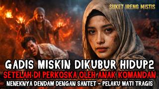 KISAH TRAGIS ! DENDAM ARWAH GADIS MATI DIPERK*SA ANAK KOMANDAN DIKUBUR HIDUP HIDUP!