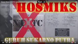 House Music NTXTC Guruh Sukarno Putra HOSMIKS - Part Two