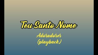 TEU SANTO NOME - Adoradores (Playback com Letra)