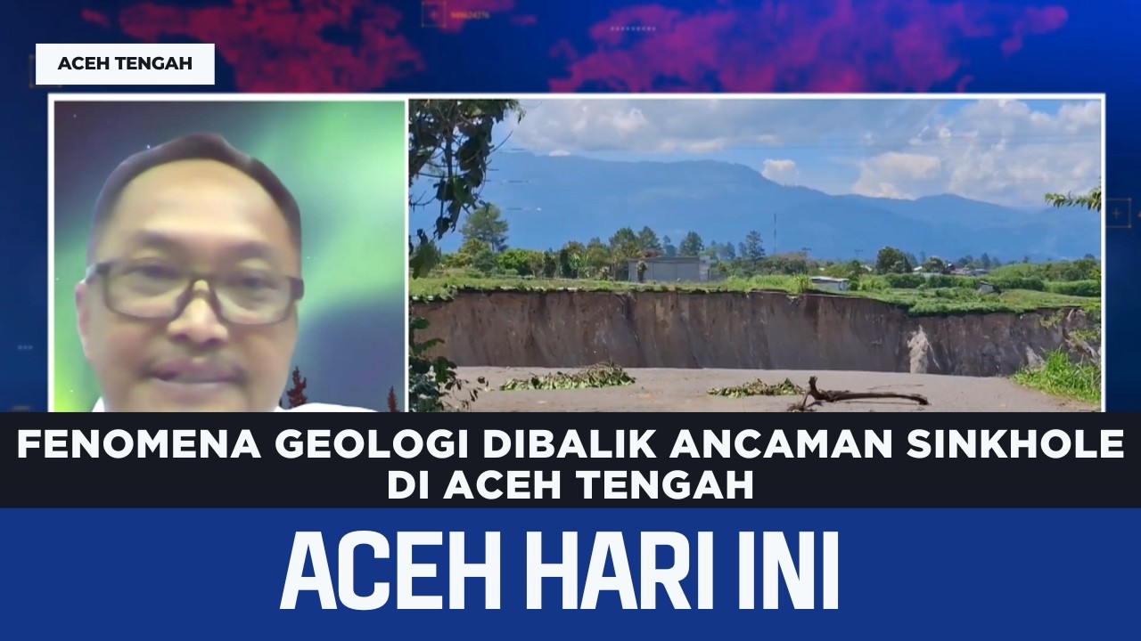 Fenomena Geologi Dibalik Ancaman Sinkhole Di Aceh Tengah | Berita Aceh Hari Ini