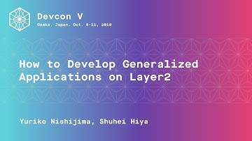 How to Develop Generalized Applications on Layer2 by Yuriko Nishijima, Shuhei Hiya (Devcon5)