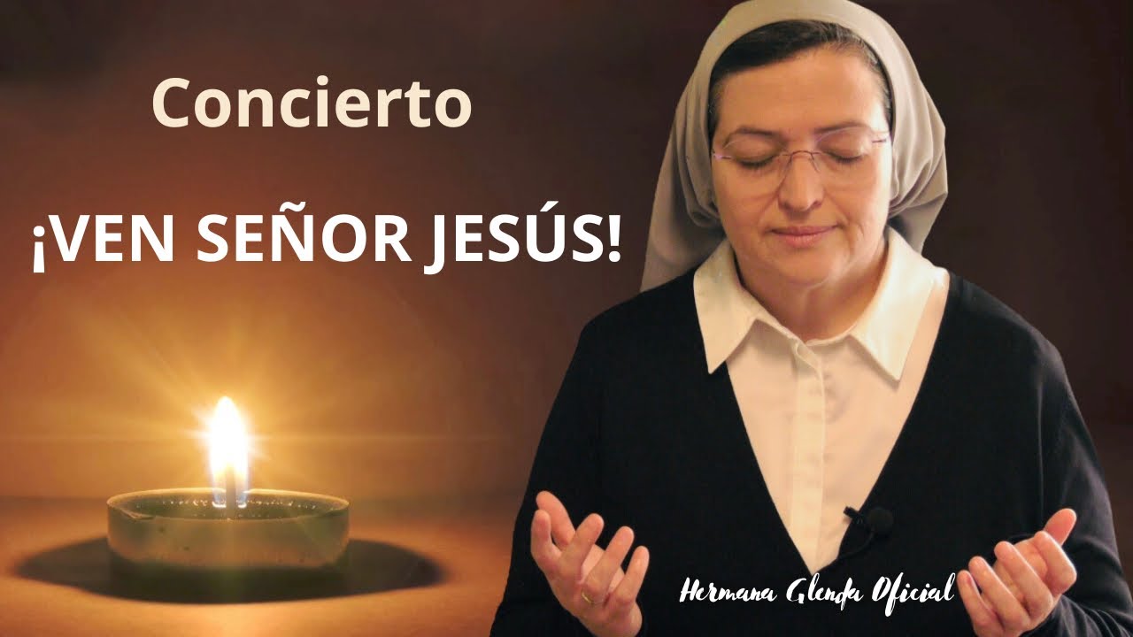 CONCIERTO ¡VEN SEÑOR JESÚS! - Hermana Glenda Oficial