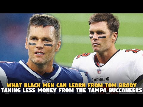 What Black Men Can Learn From Tom Brady Taking Less Money From The Tampa Buccaneers