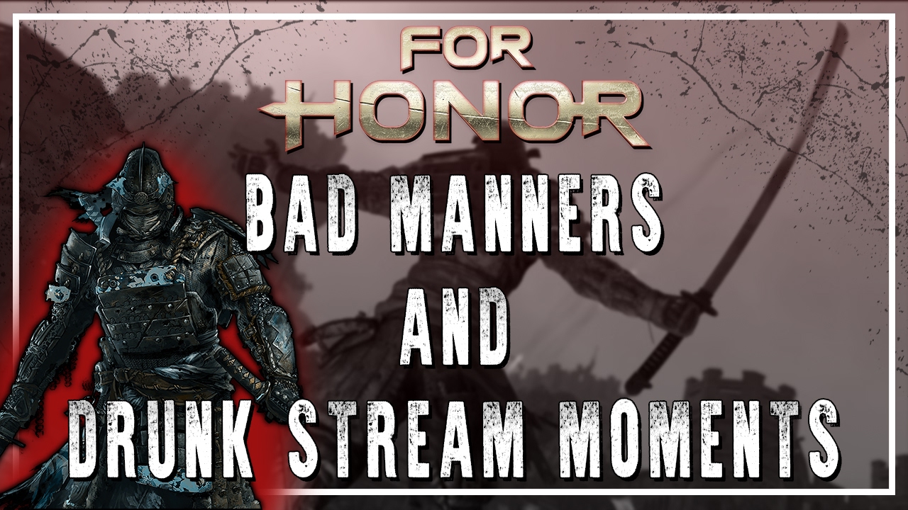 For Honor! Bad Manners And Funny Moments-Drunk Streaming!