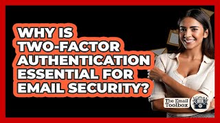 Why Is Two-factor Authentication Essential For Email Security? - TheEmailToolbox.com