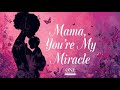 Mama, You're My Miracle: Mother's Day