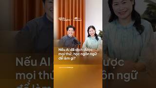 Nếu AI đã dịch được mọi thứ, học ngôn ngữ để làm gì? | EduInsights SS2 #1