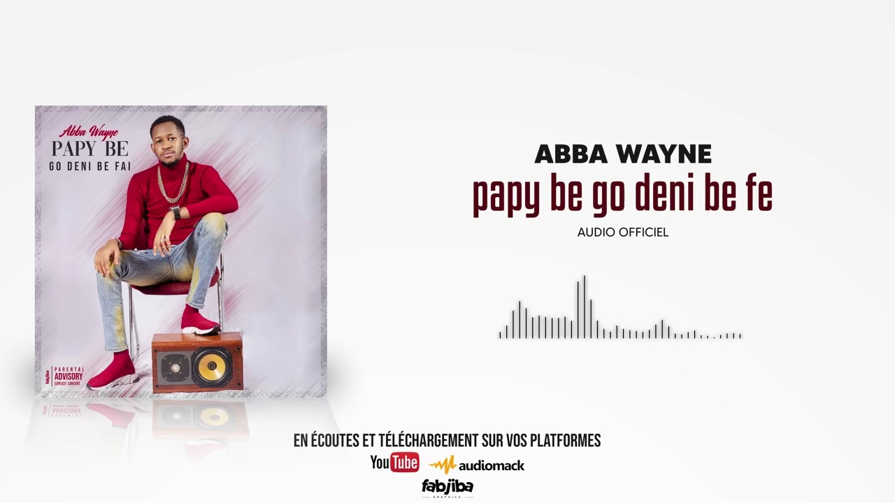 Abba Wayne - Papy Be Go Deni Be Fai (Officiel 2021)