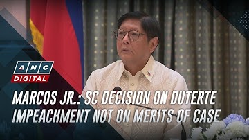 Marcos Jr.: SC decision on Duterte impeachment not on merits of case | ANC