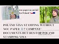 Poland  visa stamping with out noc paper  sallry slip salary certificate job offer later