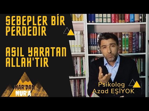 Sebepler Bir Perdedir, Neticeyi Yaratan ALLAH'tır | Psikolog Azad EŞİYOK