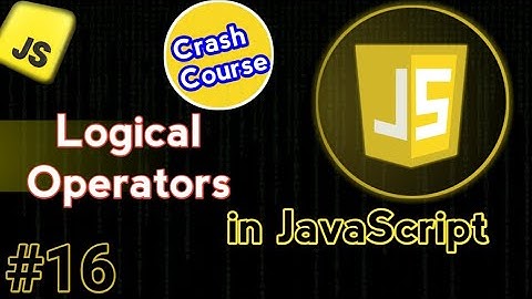 Logical Operators In JavaScript | JavaScript Crash Course Video #16
