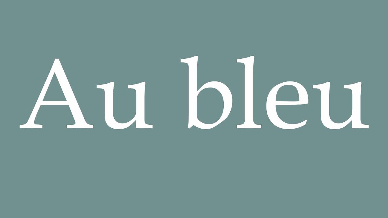 How to Pronounce ''Au bleu'' (In blue) Correctly in French - YouTube