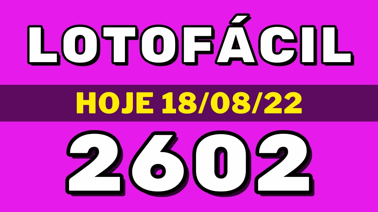 Lotofácil 2602 – resultado da lotofácil de hoje concurso 2602 (18-08-22)