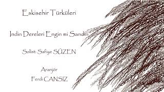 İndin Dereleri Engin Mi Sandın (Eskişehir Türküsü)