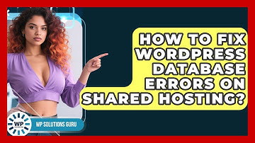 How To Fix WordPress Database Errors On Shared Hosting? - WP Solutions Guru