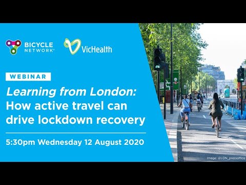 Bicycle Network - Webinar - Learnings from London: How active travel can drive lockdown recovery