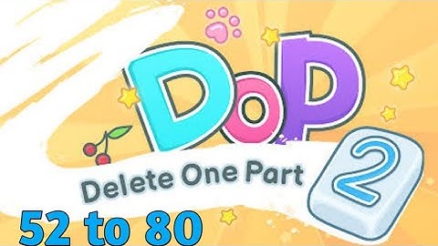 Dop 2 Delete One Part - Gameplay Walkthrough 52 - 80 Levels (iOS,   Android)