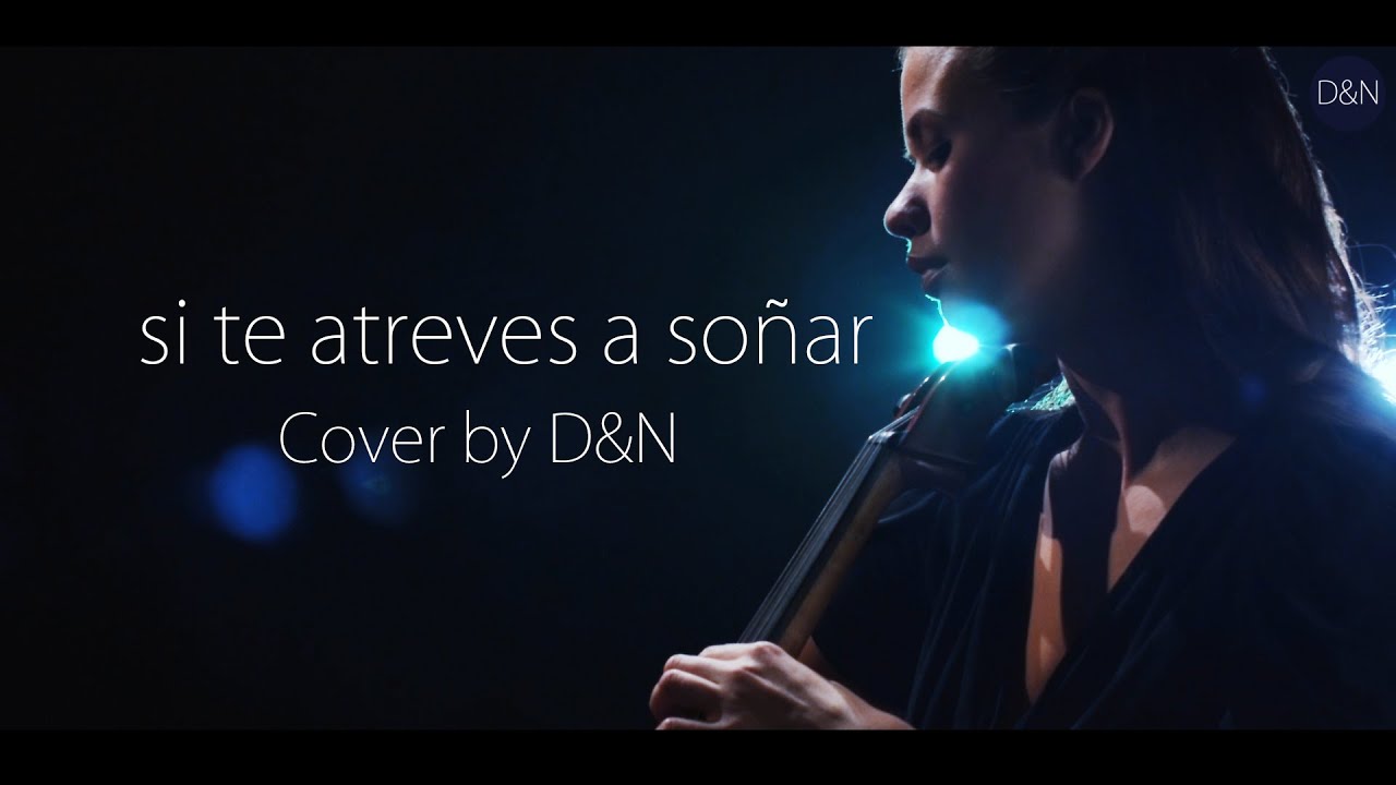 si te atreves a soñar D&O Covers YouTube si te atreves a soñar D&O Covers YouTube