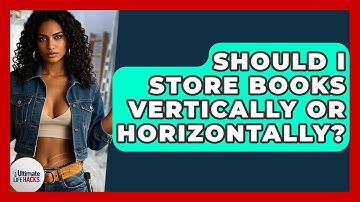 Should I Store Books Vertically Or Horizontally? - Ultimate Life Hacks