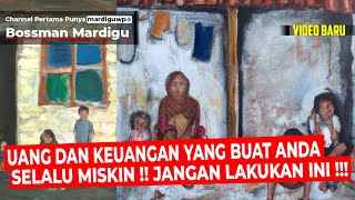 UANG DAN KEUANGAN YANG MEMBUAT ORANG SELALU MISKIN !!! JANGAN LAKUKAN INI !!! - Mardigu Wowiek