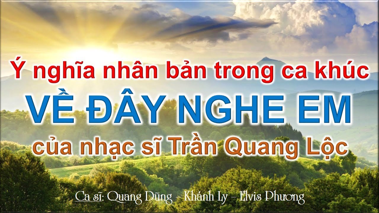 Ý NGHĨA NHÂN BẢN TRONG CA KHÚC VỀ ĐÂY NGHE EM CỦA NHẠC SĨ TRẦN QUANG LỘC