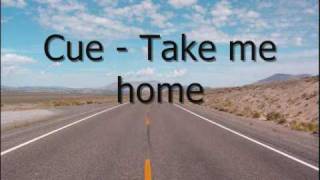 Cue - Take me home
