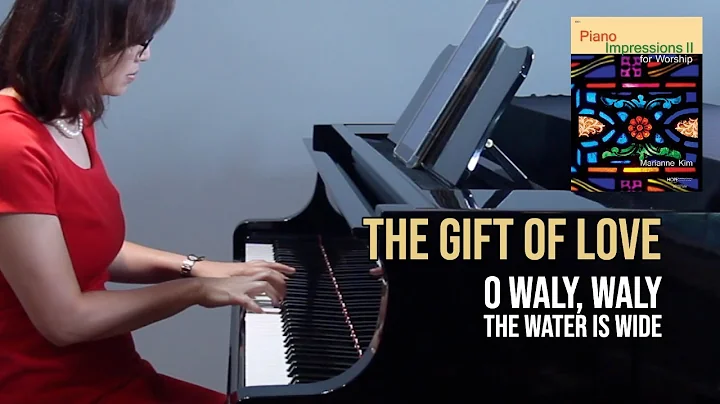 The Gift of Love (O Waly Waly, The Water Is Wide) - Scottish Folk Song | Marianne Kim Piano