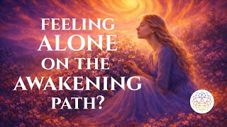 Feeling Alone on the Awakening Path This Is Why | The Harmonic Pulse