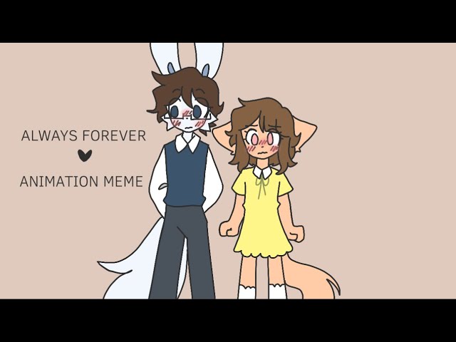 Always Forever | Animation Meme class=