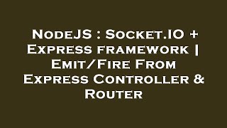NodeJS : Socket.IO + Express framework | Emit/Fire From Express Controller & Router