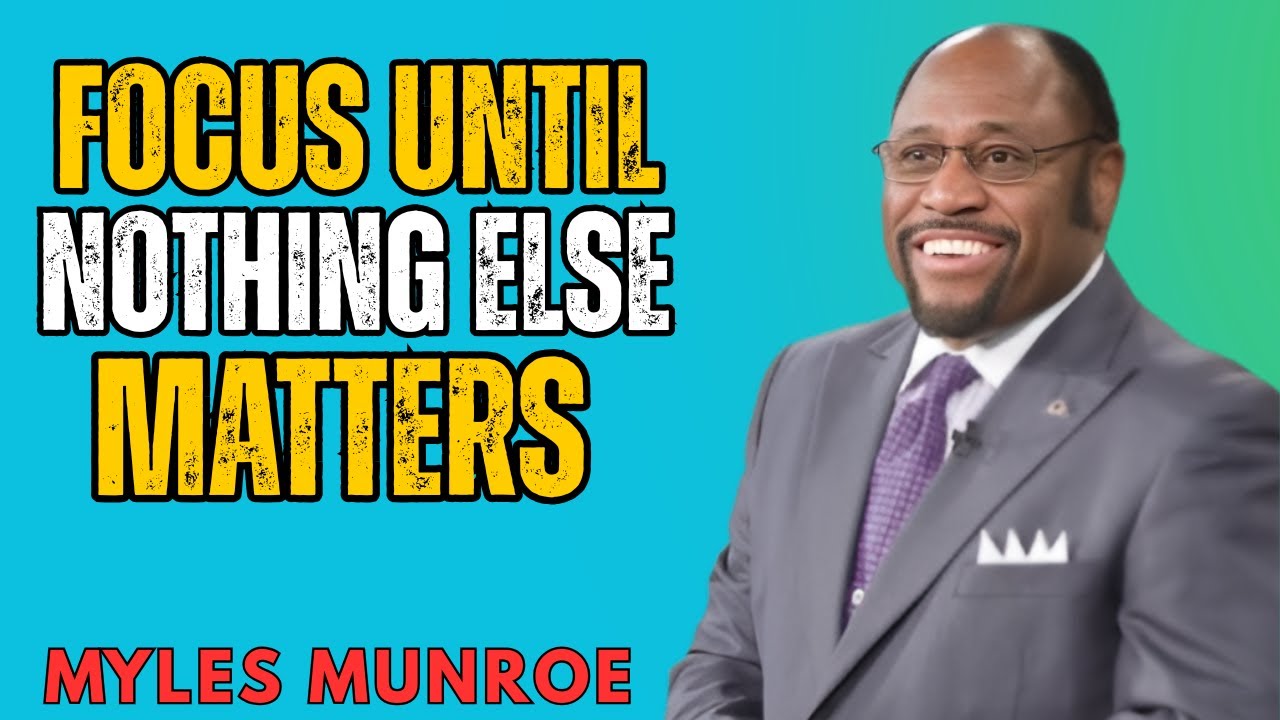 FOCUS UNTIL YOU FORGET WHAT DISTRACTIONS FEEL LIKE- Dr. Myles Munroe Motivational Speech