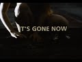 IT'S GONE NOW